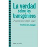 La verdad sobre los transgénicos